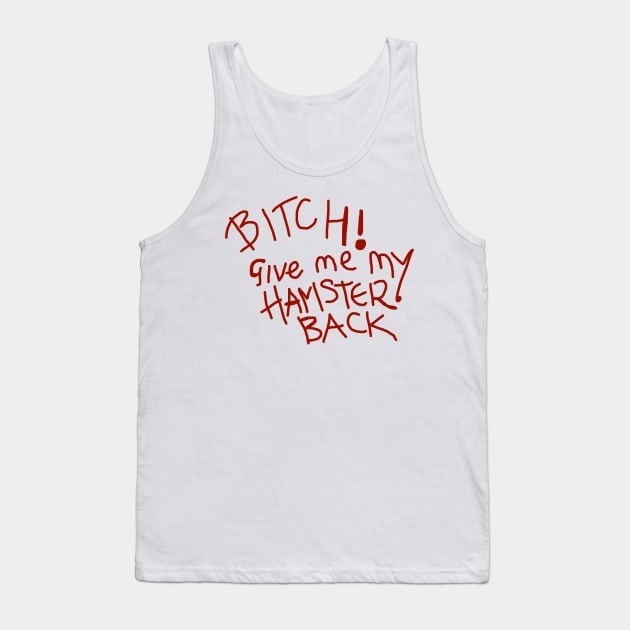 B*tch! Give Me My Hamster Back Tank Top by artsylab